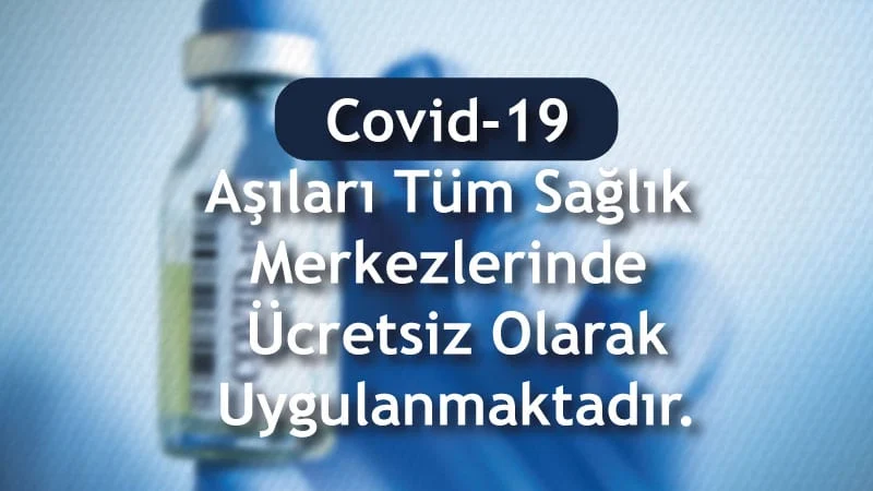 Covid 19 Aşıları Tüm Sağlık Merkezlerinde Ücretsiz Olarak Uygulanmaktadır