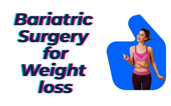 Bariatric Surgery for Weight loss