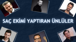 Saç Ekimi Yaptıran Ünlüler